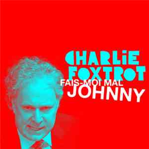 Charlie Foxtrot - Fais​-​moi Mal Johnny download flac mp3