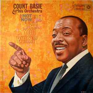 Count Basie Orchestra - Not Now, I'll Tell You When download flac mp3