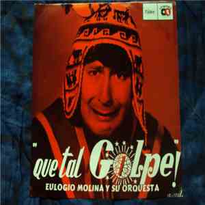 Eulogio Molina Y Su Orquesta - Que Tal Golpe! download flac mp3