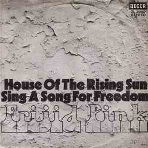 Frijid Pink - House Of The Rising Sun / Sing A Song For Freedom download flac mp3