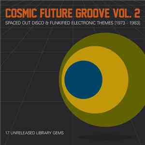 Various - Cosmic Future Groove Vol. 2 - Spaced Out Disco & Funkified Electronic Themes [1973-1983] download flac mp3