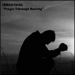 Я Есть Ничто - Prayer Through Anxiety download flac mp3