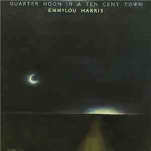 Emmylou Harris - Quarter Moon In A Ten Cent Town download flac mp3