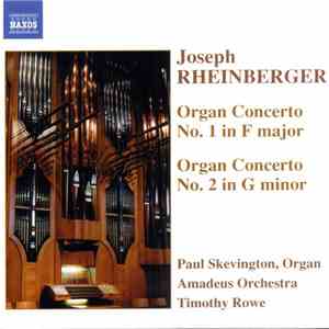 Joseph Rheinberger - Paul Skevington, Amadeus Orchestra, Timothy Rowe  - Organ Concerto No. 1 In F Major / Organ Concerto No. 2 In G Minor download flac mp3