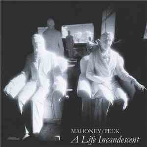 Mahoney / Peck - A Life Incandescent download flac mp3