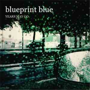 Blueprint Blue - Years May Go download flac mp3