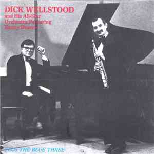 Dick Wellstood - Dick Wellstood & His All-Star Orchestra Featuring Kenny Davern - Plus The Blue Three download flac mp3