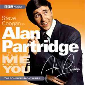 Steve Coogan Is Alan Partridge - Knowing Me Knowing You - The Complete BBC Radio Series download flac mp3