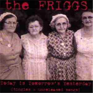The Friggs - Today Is Tomorrow's Yesterday (Singles & Unreleased Songs) download flac mp3