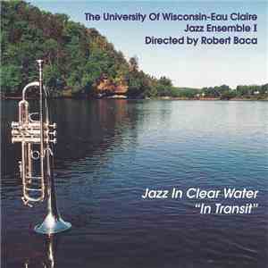 The University Of Wisconsin Eau Claire Jazz Ensemble I Directed By Robert Baca - In Transit download flac mp3