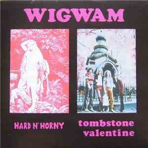 Wigwam  - Hard N' Horny / Tombstone Valentine flac mp3 download