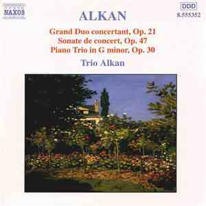 Alkan - Trio Alkan - Grand Duo Concertant, Op.21 - Sonate De Concert, Op.47 - Piano Trio In G Minor, Op.30 download flac mp3