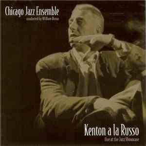 Chicago Jazz Ensemble Conducted By William Russo - Kenton A La Russo: Live At The Jazz Showcase download flac mp3