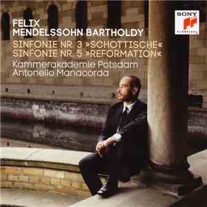 Felix Mendelssohn Bartholdy – Kammerakademie Potsdam, Antonello Manacorda - Sinfonie Nr. 3 »Schottische« ∙ Sinfonie Nr. 5 »Reformation« download flac mp3