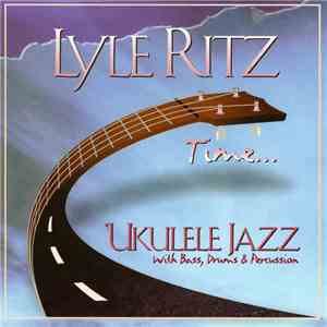 Lyle Ritz - Time ...: 'Ukulele Jazz With Bass, Drums & Percussion download flac mp3