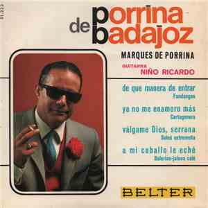 Porrina De Badajoz, Marqués De Porrina , Guitarra Niño Ricardo - De Que Manera De Entrar - Ya No Me Enamoro Más - Válgame Dios, Serrana - A Mi Caballo Le Eché download flac mp3