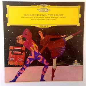 Tchaikovsky, Ponchielli, Verdi, Berlioz, Gounod, Khatchaturian, Stravinsky - Highlights From The Ballet download flac mp3