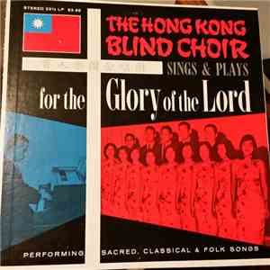The Hong Kong Blind Choir - The Hong Kong Blind Choir Sings & Plays For The Glory Of The Lord download flac mp3