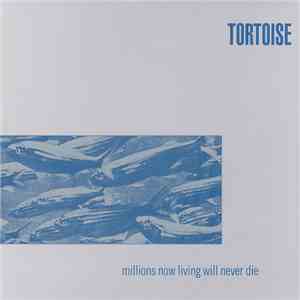 Tortoise - Millions Now Living Will Never Die flac mp3 download