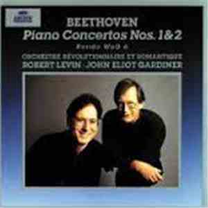 Beethoven, Orchestre Révolutionnaire Et Romantique, Robert Levin, John Eliot Gardiner - The Piano Concertos Nos. 1&2 - Rondo WoO 6 download flac mp3