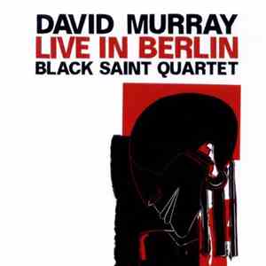 David Murray Black Saint Quartet - Live In Berlin download flac mp3