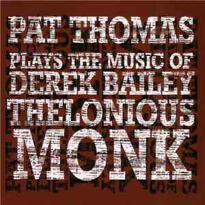 Pat Thomas - Plays The Music Of Derek Bailey & Thelonious Monk download flac mp3