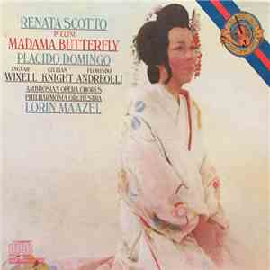 Puccini : Renata Scotto, Placido Domingo, Ingvar Wixell, Gillian Knight, Florindo Andreolli, The Ambrosian Opera Chorus, Philharmonia Orchestra, Lorin Maazel - Madame Butterfly download flac mp3