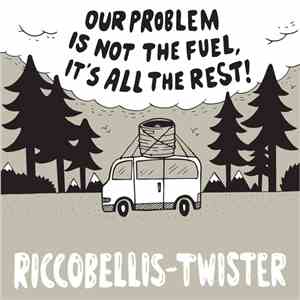 Riccobellis, Twister  - Our Problem Is Not The Fuel, It's All The Rest! download flac mp3