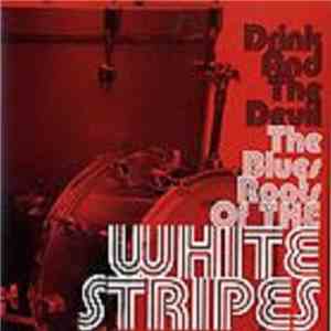 Various - Drink And The Devil The Blues Roots Of The White Stripes download flac mp3