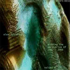 Alex Spalding - Ridding The Hard-Drive Of 2002 - 2006 Volume 7 download flac mp3