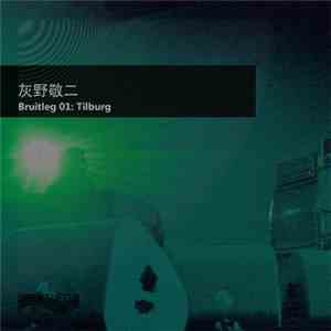 灰野敬二 - Bruitleg 01: Tilburg download flac mp3