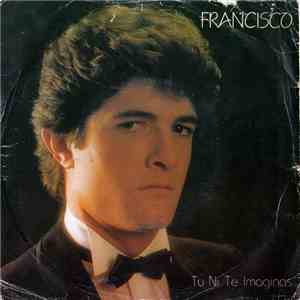 Francisco  - Tu Ni Te Imaginas download flac mp3