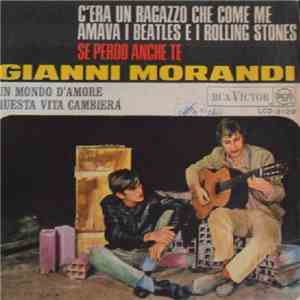 Gianni Morandi - C'era Un Ragazzo Che Come Me Amava I Beatles E I Rolling Stones / Se Perdo Anche Te / Un Mondo D'Amore / Questa Vita Cambierà download flac mp3