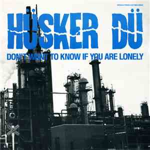 Hüsker Dü - Don't Want To Know If You Are Lonely download flac mp3