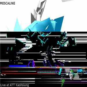 Mescaline  - Live ATT Kaohsiung download flac mp3