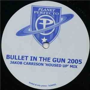 Planet Perfecto - Bullet In The Gun 2005 (Jakob Carrison 'Housed Up' Mix) download flac mp3