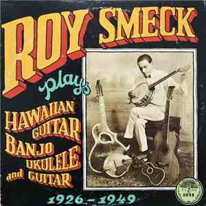 Roy Smeck - Plays Hawaiian Guitar, Banjo, Ukulele And Guitar 1926-1949 download flac mp3