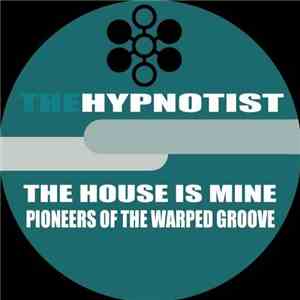 The Hypnotist - The House Is Mine / Pioneers Of The Warped Groove download flac mp3