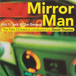 The Pale Orchestra conducted by David Thomas  - Mirror Man - Act 1: Jack & The General download flac mp3