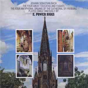 Bach - E. Power Biggs - The Four "Great" Toccatas And Fugues - The Four Antiphonal Organs Of The Cathedral Of Freiburg Played Simultaneously By download flac mp3
