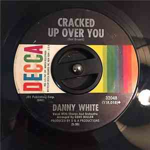 Danny White  - Cracked Up Over You download flac mp3