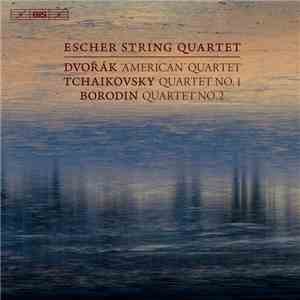 Dvořák / Tchaikovsky / Borodin - Escher String Quartet - 'American' Quartet / Quartet No. 1 / Quartet No. 2 download flac mp3
