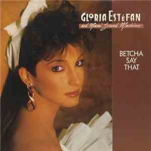 Gloria Estefan And Miami Sound Machine - Betcha Say That download flac mp3
