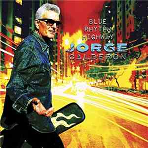 Jorge Calderón - Blue Rhythm Highway flac mp3 download
