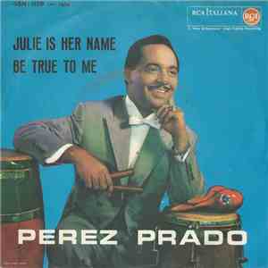 Perez Prado E La Sua Orchestra - Julie Is Her Name / Be True To Me download flac mp3