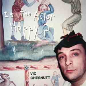 Vic Chesnutt - Is The Actor Happy? download flac mp3