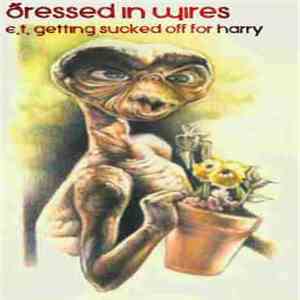 Dressed In Wires - E.T Getting Sucked Off For Harry download flac mp3
