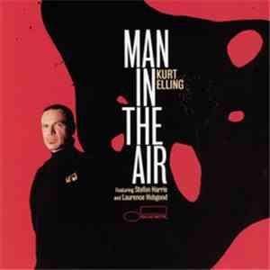 Kurt Elling Featuring Stefon Harris & Laurence Hobgood - Man In The Air flac mp3 download