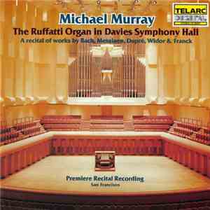 Michael Murray  - The Ruffatti Organ In Davies Symphonic Hall download flac mp3