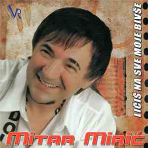 Mitar Mirić - Ličiš Na Sve Moje Bivše download flac mp3